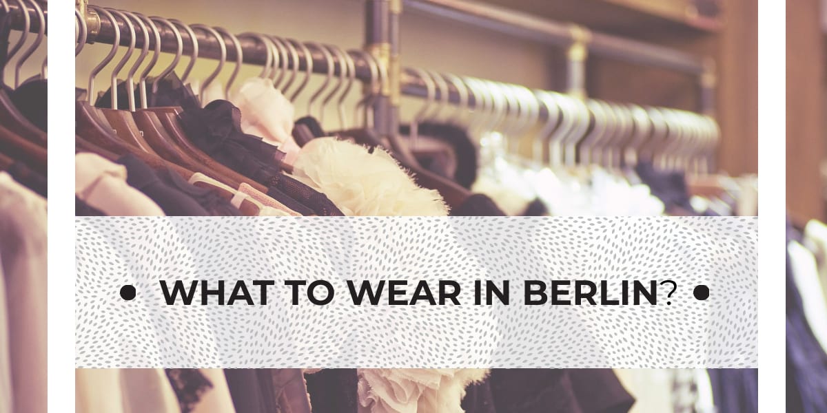 What To Wear In Berlin? Ultimate Fashion Guide 2024
